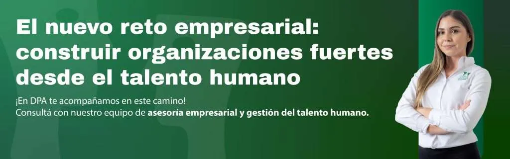 El nuevo reto empresarial: construir organizaciones fuertes desde el talento humano